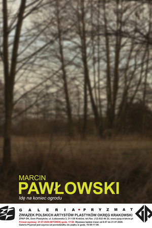 Finisaż wystawy : Marcin Pawłowski "Idę na koniec ogrodu"