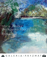 Wernisaż Maria Bieńkowska-Kopczyńska „Pestka"  Rzeka